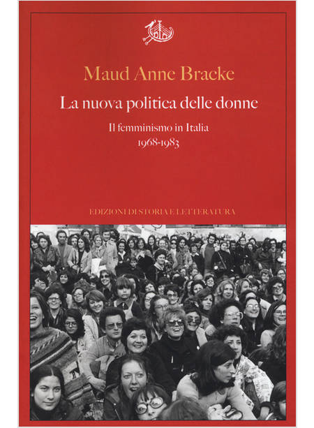 NUOVA POLITICA DELLE DONNE. IL FEMMINISMO IN ITALIA, 1968-1983 (LA)