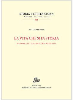 VITA CHE SI FA STORIA. STUDIOSI E LETTURE DI STORIA MEDIEVALE (LA)