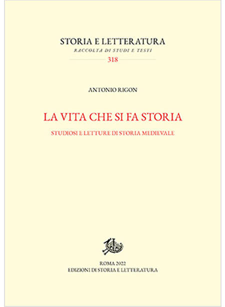 VITA CHE SI FA STORIA. STUDIOSI E LETTURE DI STORIA MEDIEVALE (LA)