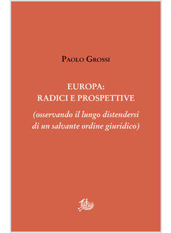 EUROPA: RADICI E PROSPETTIVE (OSSERVANDO IL LUNGO DISTENDERSI DI UN SALVANTE ORD