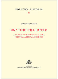 UNA FEDE PER L'IMPERO CATTOLICESIMO E COLONIALISMO NELL'ITALIA LIBERALE (1882-19