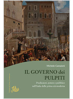 GOVERNO DEI PULPITI. PREDICATORI, POTERE E PUBBLICO NELL'ITALIA DELLA PRIMA ETA'