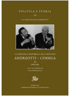CRISI DELLA REPUBBLICA NEL CARTEGGIO ANDREOTTI-COSSIGA (LA). VOL. 3: 1991-1992. 