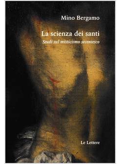 LA SCIENZA DEI SANTI STUDI SUL MISTICISMO SECENTESCO