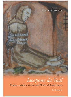 IACOPONE DA TODI POESIA, MISTICA, RIVOLTA NELL'ITALIA DEL MEDIOEVO