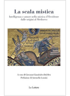 LA SCALA MISTICA. INTELLIGENZA E AMORE NELLA MISTICA D'OCCIDENTE DALLE ORIGINI A