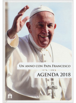 UN ANNO CON PAPA FRANCESCO. AGENDA 2018 