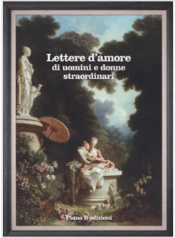 LETTERE D'AMORE DI UOMINI E DONNE STRAORDINARI