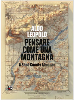 PENSARE COME UNA MONTAGNA. A SAND COUNTY ALMANAC. EDIZ. INTEGRALE