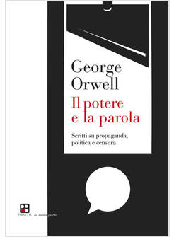 POTERE E LA PAROLA. SCRITTI SU PROPAGANDA, POLITICA E CENSURA (IL)