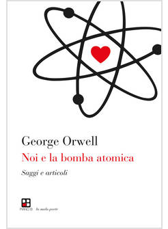 NOI E LA BOMBA ATOMICA. SAGGI E ARTICOLI