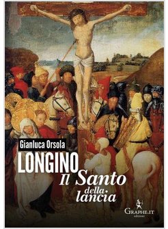 LONGINO IL SANTO DELLA LANCIA