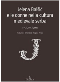 JELENA BALSIC E LE DONNE NELLA CULTURA MEDIEVALE SERBA