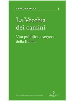 LA VECCHIA DEI CAMINI. VITA PUBBLICA E SEGRETA DELLA BEFANA 