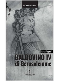 BALDOVINO IV DI GERUSALEMME IL RE LEBBROSO