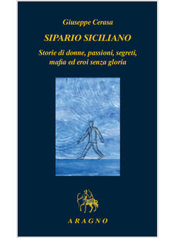 SIPARIO SICILIANO. STORIE DI DONNE, PASSIONI, SEGRETI, MAFIA ED EROI SENZA GLORI