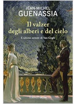 IL VALZER DEGLI ALBERI E DEL CIELO. L'ULTIMO AMORE DI VAN GOGH