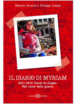 IL DIARIO DI MYRIAM 2011-2016. DIARIO DA ALEPPO. NEL CUORE DELLA GUERRA