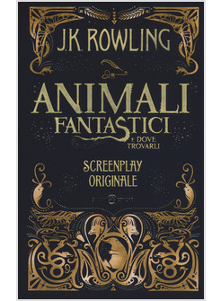 ANIMALI FANTASTICI E DOVE TROVARLI. SCREENPLAY ORIGINALE