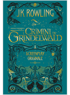 ANIMALI FANTASTICI. I CRIMINI DI GRINDELWALD. SCREENPLAY ORIGINALE