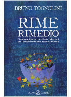 RIME RIMEDIO. CINQUANTA FILASTROCCHE CHIESTE DAI GRANDI PER I BAMBINI CHE HANNO 