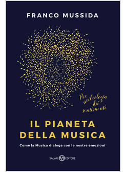 PIANETA DELLA MUSICA. COME LA MUSICA DIALOGA CON LE NOSTRE EMOZIONI (IL)