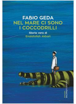 NEL MARE CI SONO I COCCODRILLI. STORIA VERA DI ENAIATOLLAH AKBARI