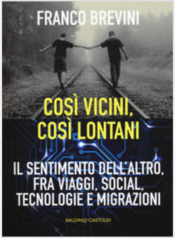 COSI VICINI, COSI' LONTANI. VIAGGI, TECNOLOGIE, MIGRAZIONI E SENTIMENTI