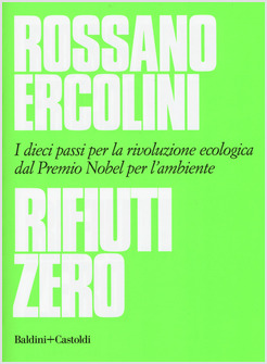 RIFIUTI ZERO. DIECI PASSI PER LA RIVOLUZIONE ECOLOGICA DAL PREMIO NOBEL 