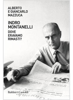 INDRO MONTANELLI DOVE ERAVAMO RIMASTI?