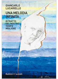 UNA MELODIA INFINITA RITRATTO DEL NOSTRO TEMPO MIGLIORE