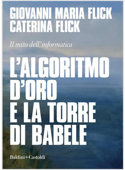 ALGORITMO D'ORO E LA TORRE DI BABELE. IL MITO DELL'INFORMATICA (L')
