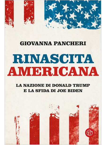 RINASCITA AMERICANA. LA NAZIONE DI DONALD TRUMP E LA SFIDA DI JOE BIDEN