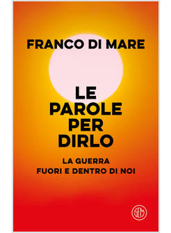 LE PAROLE PER DIRLO LA GUERRA FUORI E DENTRO DI NOI 