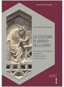 LA STAZIONE DI ARRIVO DELL'UOMO. LA PERSONA E IL SUO DESTINO NEL PENSIERO 