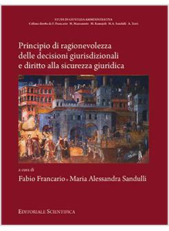 PRINCIPIO DI RAGIONEVOLEZZA DELLE DECISIONI GIURISDIZIONALI E DIRITTO ALLA SICUR