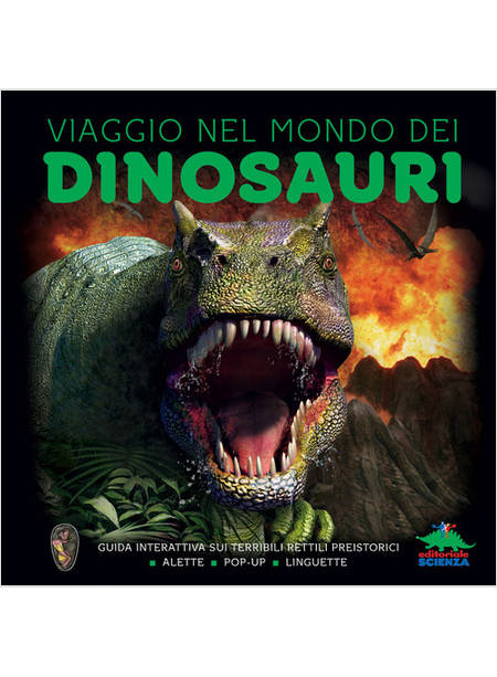 VIAGGIO NEL MONDO DEI DINOSAURI. GUIDA INTERATTIVA SUI TERRIBILI RETTILI