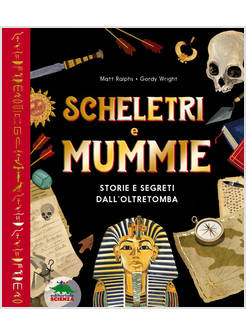 SCHELETRI E MUMMIE. STORIE E SEGRETI DALL'OLTRETOMBA