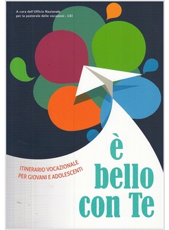E' BELLO CON TE. ITINERARIO VOCAZIONALE PER GIOVANI E ADOLESCENTI