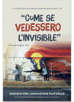 COME SE VEDESSERO L'INVISIBILE. SUSSIDIO PER L'ANIMAZIONE PASTORALE 56 GIORNATA 