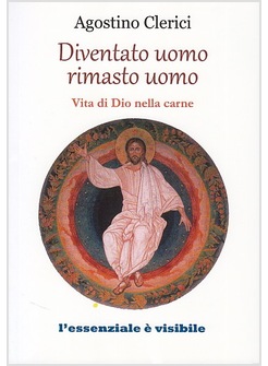 DIVENTATO UOMO, RIMASTO UOMO. VITA DI DIO NELLA CARNE