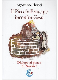 IL PICCOLO PRINCIPE INCONTRA GESU'. DIALOGO AL POZZO DI NAZARETH