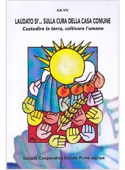 LAUDATO SI' ... SULLA CURA DELLA CASA COMUNE  CUSTODIRE LA TERRA