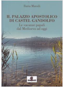 IL PALAZZO APOSTOLICO DI CASTEL GANDOLFO