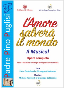 L'AMORE SALVERA' IL MONDO IL MUSICAL OPERA COMPLETA TESTI MUSICHE DIALOGHI