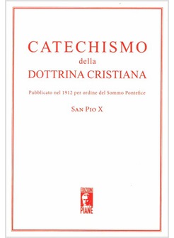 CATECHISMO DELLA DOTTRINA CRISTIANA PUBBLICATO NEL 1912 SAN PIO X