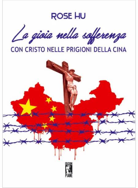 LA GIOIA DELLA SOFFERENZA CON CRISTO NELLE PRIGIONI DELLA CINA