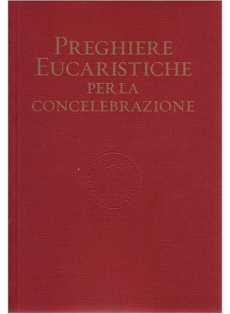 PREGHIERE EUCARISTICHE PER LA CONCELEBRAZIONE