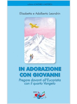 IN ADORAZIONE CON GIOVANNI. PREGARE DAVANTI ALL'EUCARISTIA CON IL QUARTO VANGELO