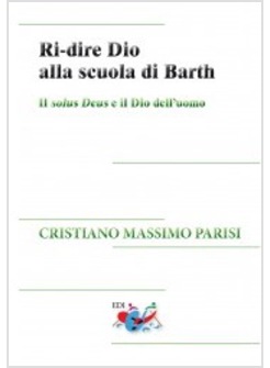 RI-DIRE DIO ALLA SCUOLA DI BARTH IL SOLUS DEUS E IL DIO DELL'UOMO